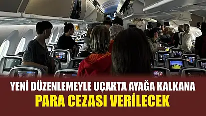 Yeni düzenlemeyle uçakta ayağa kalkana para cezası verilecek