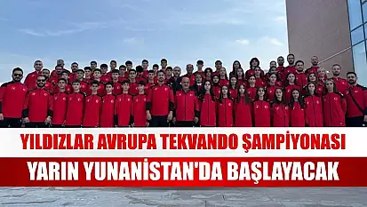 Yıldızlar Avrupa Tekvando Şampiyonası yarın Yunanistan'da başlayacak