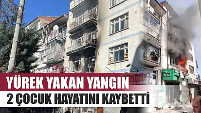 Yürek yakan yangın: 2 çocuk hayatını kaybetti