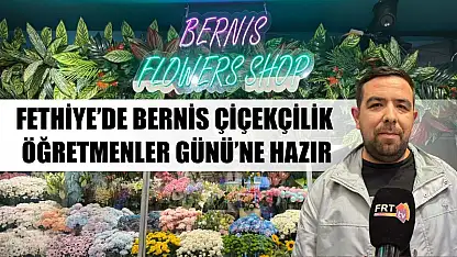 Fethiye'de Bernis Çiçekçilik Öğretmenler Günü'ne hazır