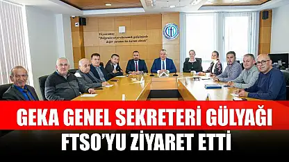 GEKA Genel Sekreteri Gülyağı, FTSO'yu ziyaret etti
