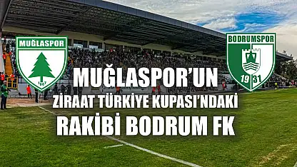 Muğlaspor'un Ziraat Türkiye Kupası'ndaki rakibi Bodrum FK