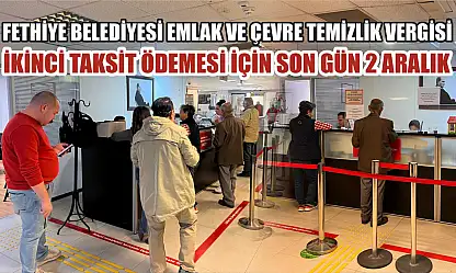 Fethiye Belediyesi Emlak ve Çevre Temizlik Vergisi İkinci Taksit Ödemesi İçin Son Gün 2 Aralık