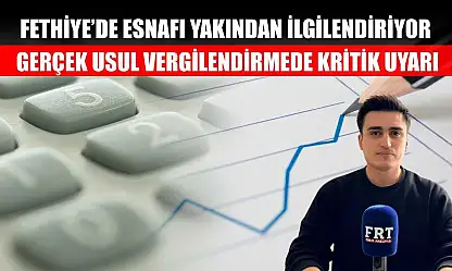Fethiye'de Esnafı Yakından İlgilendiriyor: Gerçek Usul Vergilendirmede Kritik Uyarı