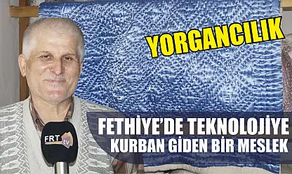 Fethiye'de teknolojiye kurban giden bir meslek: Yorgancılık