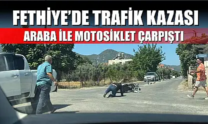Fethiye'de trafik kazası: Araba ile motosiklet çarpıştı
