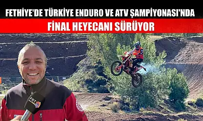 Fethiye'de Türkiye Enduro ve ATV Şampiyonası'nda Final Heyecanı Sürüyor