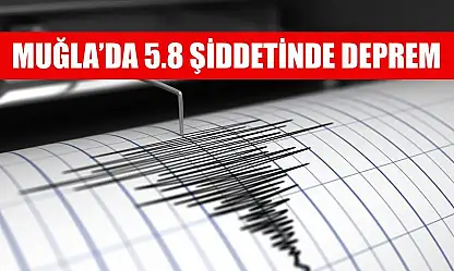 Muğla'da 5.8 şiddetinde deprem