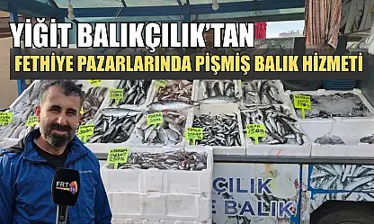 Yiğit Balıkçılık'tan Fethiye pazarlarında pişmiş balık hizmeti