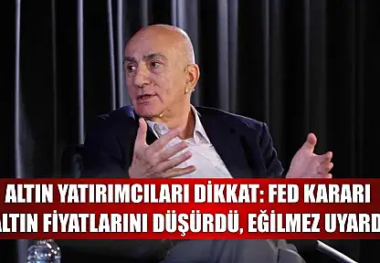 Altın Yatırımcıları Dikkat: Fed Kararı Altın Fiyatlarını Düşürdü, Eğilmez Uyardı