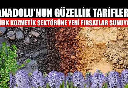 Anadolu'nun güzellik tarifleri Türk kozmetik sektörüne yeni fırsatlar sunuyor