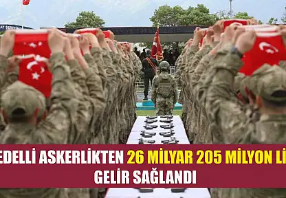 Bedelli askerlikten 26 milyar 205 milyon lira gelir sağlandı