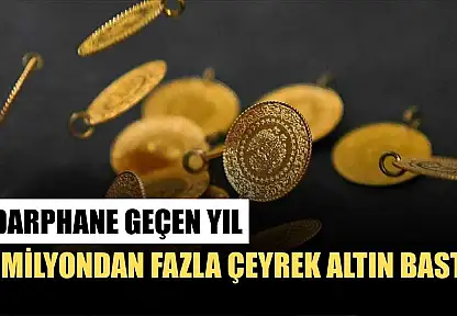 Darphane geçen yıl 7 milyondan fazla çeyrek altın bastı