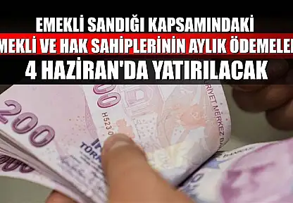 Emekli Sandığı kapsamındaki emekli ve hak sahiplerinin aylık ödemeleri 4 Haziran'da yatırılacak