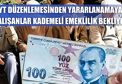 EYT Düzenlemesinden Yararlanamayan Çalışanlar Kademeli Emeklilik Bekliyor