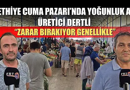 Fethiye Cuma Pazarı'nda Yoğunluk Az, Üretici Dertli: 'Zarar Bırakıyor Genellikle'
