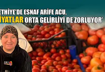 Fethiye'de esnaf Arife Acu, 'Fiyatlar orta gelirliyi de zorluyor'