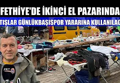 Fethiye'de ikinci el pazarında satışlar Günlükbaşıspor yararına kullanılacak