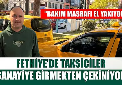 Fethiye'de taksiciler sanayiye girmekten çekiniyor: 'Bakım masrafı el yakıyor'