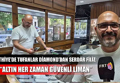 Fethiye'de Tufanlar Diamond'dan Serdar Filiz: 'Altın her zaman güvenli liman'
