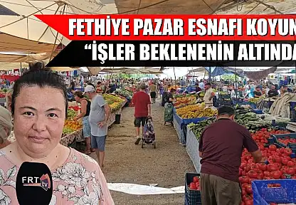 Fethiye Pazar esnafı Koyuncu, 'İşler beklenenin altında'