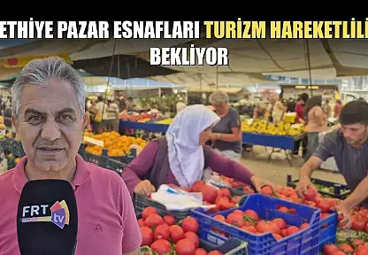 Fethiye pazar esnafları turizm hareketliliği bekliyor