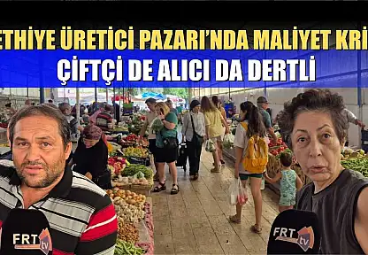 Fethiye Üretici Pazarı'nda maliyet krizi: Çiftçi de alıcı da dertli