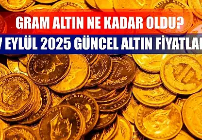 Gram Altın Ne Kadar Oldu? 17 Eylül 2025 Güncel Altın Fiyatları