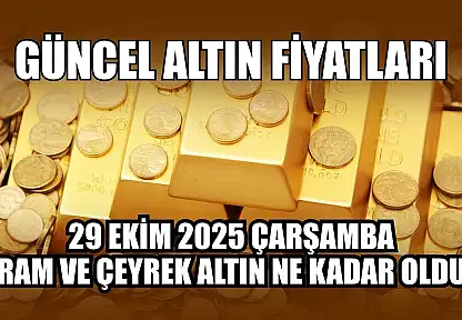 Güncel altın fiyatları  29 Ekim 2025 Çarşamba gram ve çeyrek altın ne kadar oldu?
