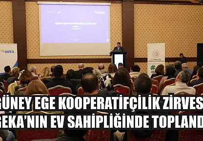 Güney Ege Kooperatifçilik Zirvesi GEKA'nın ev sahipliğinde toplandı