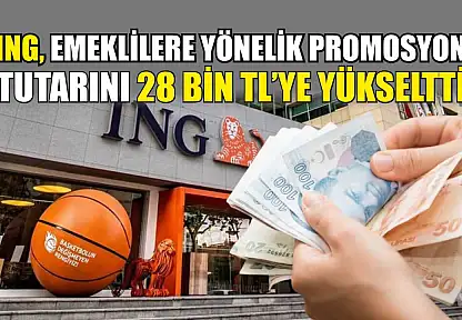 ING, emeklilere yönelik promosyon tutarını 28 bin TL'ye yükseltti