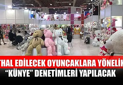 İthal edilecek oyuncaklara yönelik 'künye' denetimleri yapılacak