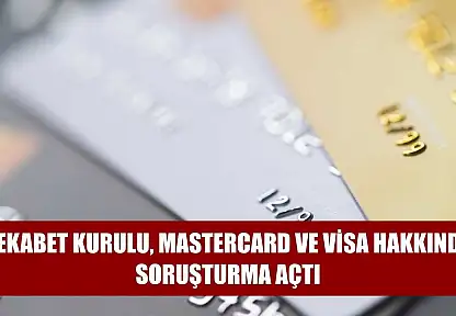 Rekabet Kurulu, Mastercard ve Visa hakkında soruşturma açtı