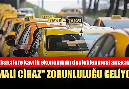 Taksicilere kayıtlı ekonominin desteklenmesi amacıyla 'mali cihaz' zorunluluğu geliyor
