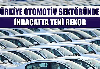Türkiye otomotiv sektöründen ihracatta yeni rekor