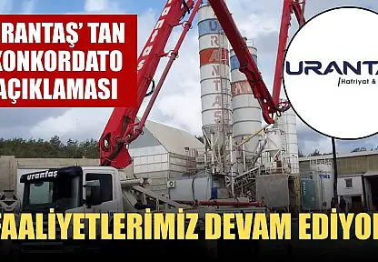 Urantaş' tan Konkordato Açıklaması: 'Faaliyetlerimiz Devam Ediyor'