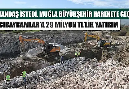 Vatandaş İstedi, Muğla Büyükşehir Harekete Geçti: Hacıbayramlar'a 29 Milyon TL'lik Yatırım