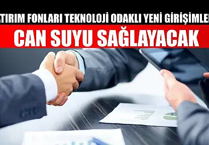 Yatırım fonları teknoloji odaklı yeni girişimlere can suyu sağlayacak