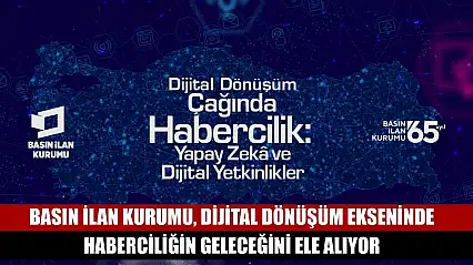 Basın İlan Kurumu, dijital dönüşüm ekseninde haberciliğin geleceğini ele alıyor