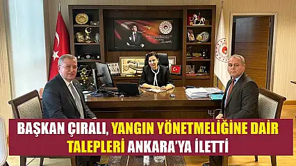 Başkan Çıralı, Yangın Yönetmeliğine Dair Talepleri Ankara'ya İletti