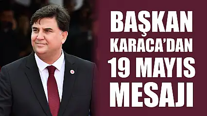 Başkan Karaca'dan 19 Mayıs Mesajı
