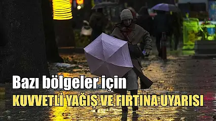 Bazı bölgeler için kuvvetli yağış ve fırtına uyarısı