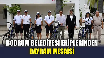 Bodrum Belediyesi ekiplerinden bayram mesaisi