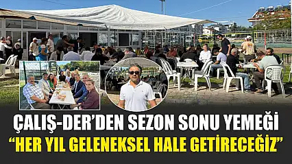Çalış-Der'den sezon sonu yemeği: 'Her yıl geleneksel hale getireceğiz'