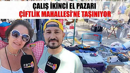Çalış İkinci El Pazarı Çiftlik Mahallesi'ne taşınıyor