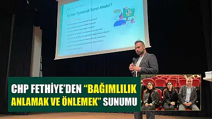CHP Fethiye'den 'Bağımlılık Anlamak ve Önlemek' sunumu
