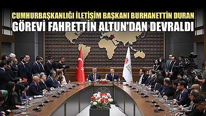 Cumhurbaşkanlığı İletişim Başkanı Burhanettin Duran, görevi Fahrettin Altun'dan devraldı