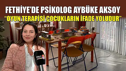 Fethiye'de Psikolog Aybüke Aksoy, 'Oyun terapisi çocukların ifade yoludur'