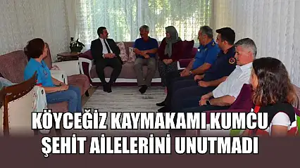 Köyceğiz Kaymakamı Kumcu, şehit ailelerini unutmadı