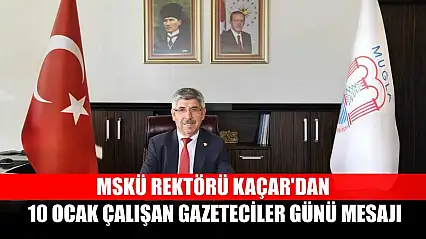 MSKÜ Rektörü Kaçar'dan 10 Ocak Çalışan Gazeteciler Günü mesajı